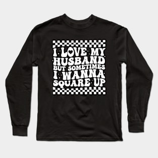 I Love My Husband But Sometimes I Wanna Square Up Long Sleeve T-Shirt